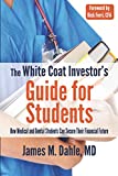 The White Coat Investor's Guide for Students: How Medical and Dental Students Can Secure Their Financial Future
