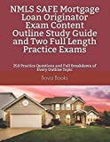 NMLS SAFE Mortgage Loan Originator Exam Content Outline Study Guide and Two Full Length Practice Exams: 250 Practice Questions and Full Breakdown of Every Outline Topic