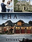 FHA Training Manual for Loan Officers and Loan Processors (2nd Edition): A comprehensive resource that includes the latest updates on FHA loan origination